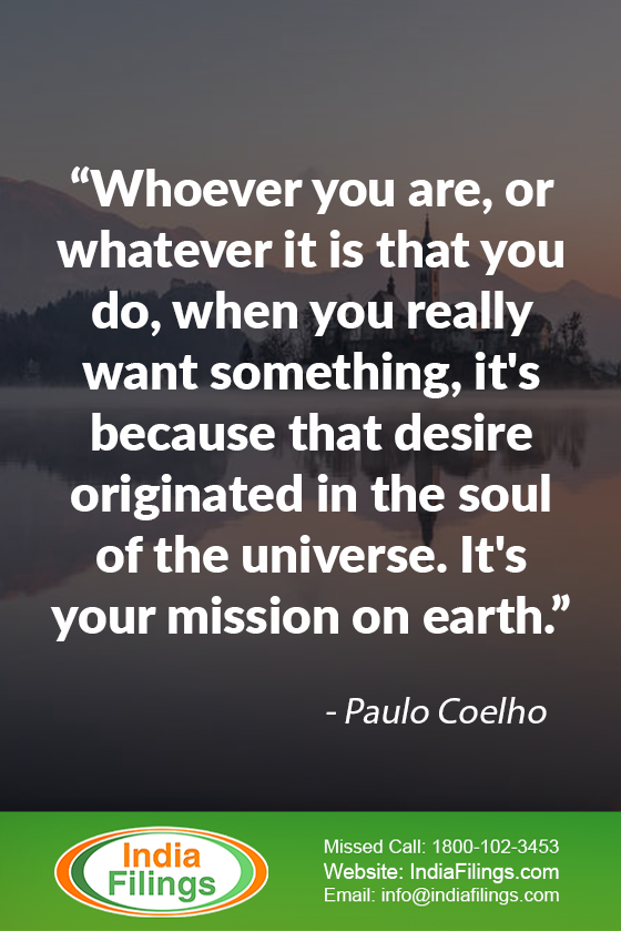 “Whoever you are, or whatever it is that you do, when you really want something, it's because that desire originated in the soul of the universe. It's your mission on earth.”