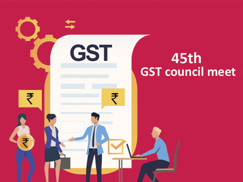 Highlights of 45th GST Council Meeting - IndiaFilings