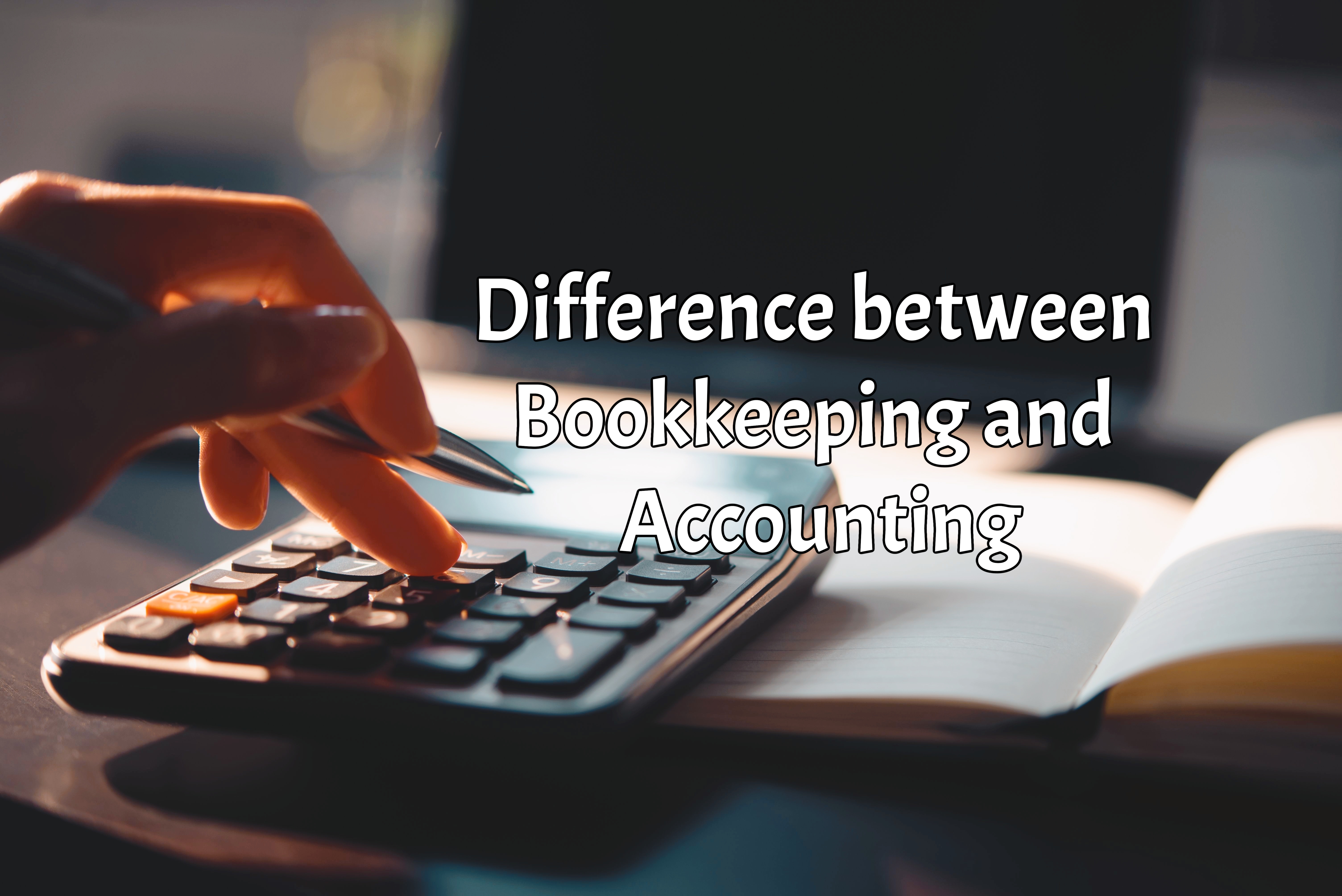 Difference Between Bookkeeping and Accounting